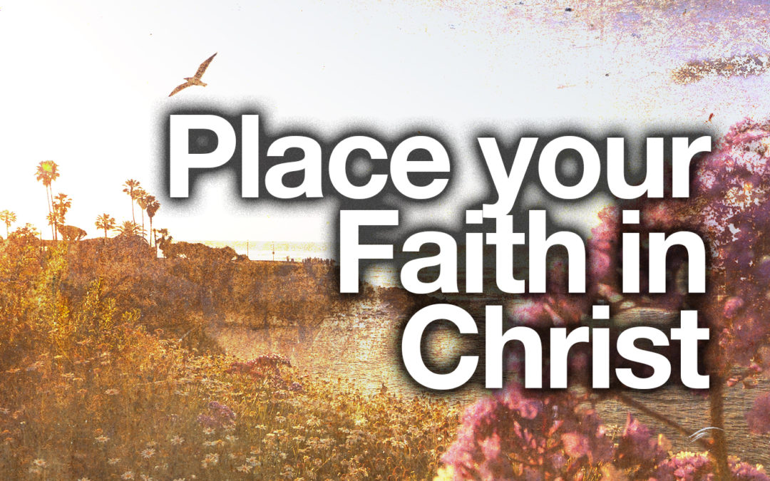 Place your faith in Christ