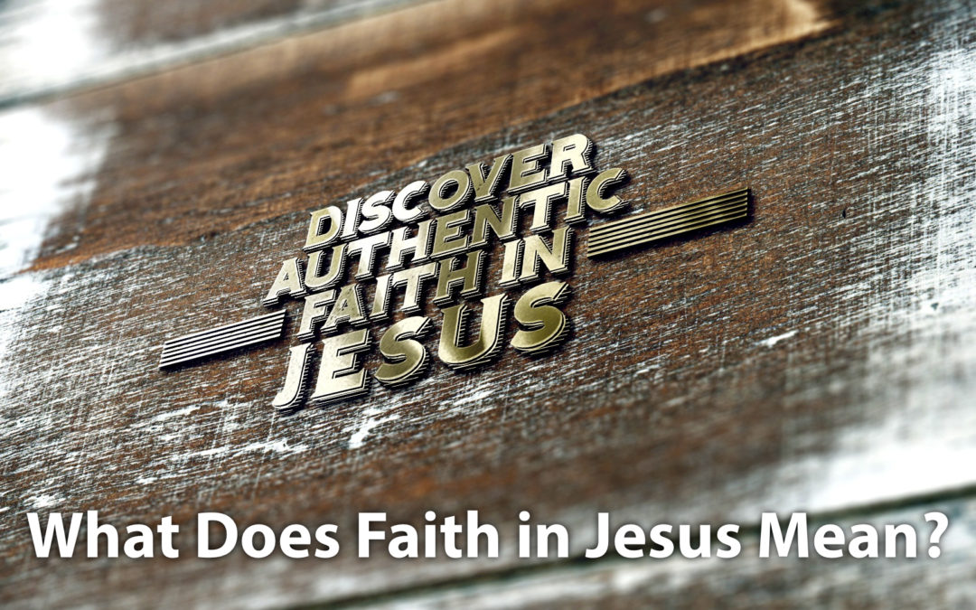 What Does Faith in Jesus Mean?