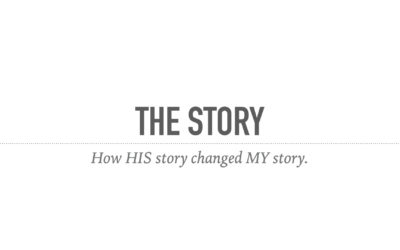 The Story – How His Story Changed My Story